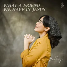 What A Friend We Have In Jesus