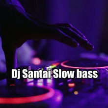 Dj Santai Slow bass