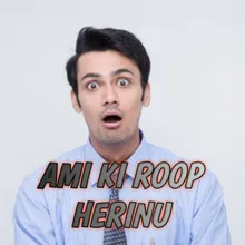 AMI KI ROOP HERINU