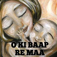 O KI BAAP RE MAA