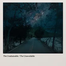The Unattainable / The Unavoidable