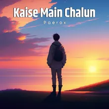 Kaise Main Chalun