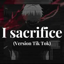 I sacrifice (Version Tik Tok)