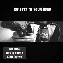 Bullets in your head