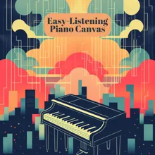 Easy-Listening Piano Canvas, Pt. 1