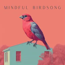 Mindful Birdsong, Pt. 17