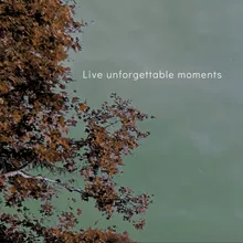 Live unforgettable moments
