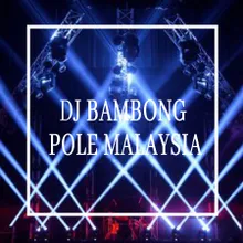 DJ BAMBONG POLE MALAYSIA