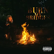 BURN MY BRIDGES