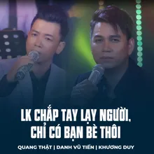 LK Chắp Tay Lạy Người, Chỉ Có Bạn Bè Thôi