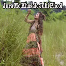 Jura Me Khosale Juhi Phool