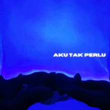 Aku tak perlu