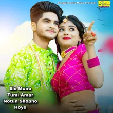 Ele Mone Tumi Amar Notun Shopno Hoye