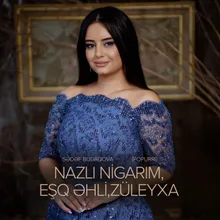 Nazlı Nigarım / Eşq Əhli / Züleyxa