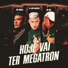 Hoje Vai Ter Megatron