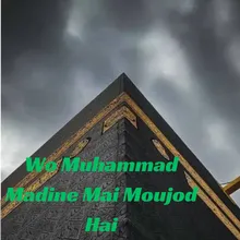 Wo Muhammad Madine Mai Moujod Hai