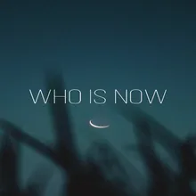 Who is now