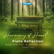 Harmony Of Heart Piano Reflection - Pass Me Not, O Gentle Savior