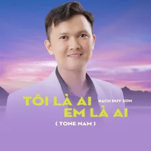 Tôi Là Ai Em Là Ai Tone Nam