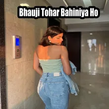 Bhauji Tohar Bahiniya Ho