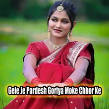 Gele Je Pardesh Goriya Moke Chhor Ke