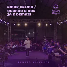 Amor Calmo / Quando A Dor Já É Demais