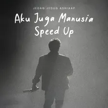 Aku Juga Manusia Speed Up