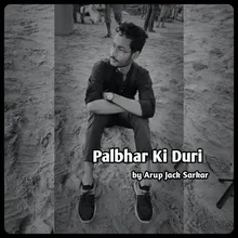 Palbhar Ki Duri