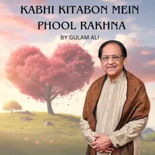 Kabhi Kitabon Mein Phool Rakhna