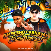 EM PLENO CARNAVAL CLIMA TROPICAL