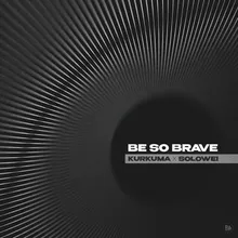 Be So Brave
