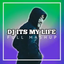 DJ Its My Life Full Mashup