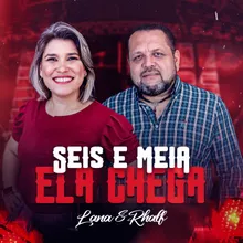 Seis e Meia Ela Chega