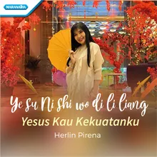 Yesus Kau Kekuatanku / Ye su Ni shi wo di li liang