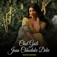 Chal Gaili Jaan Chhodake Deke