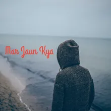 Mar Jaun Kya