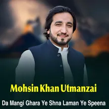 Da Mangi Ghara Ye Shna Laman Ye Speena