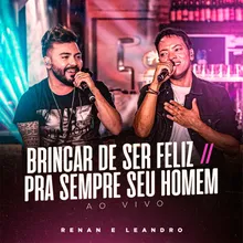 Brincar De Ser Feliz / Pra Sempre Seu Homem