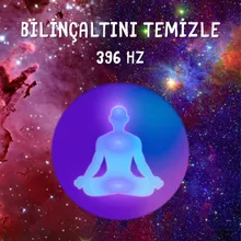 Bilinçaltını Temizle 396 Hz