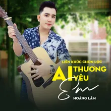 Liên Khúc Chọn Lọc / Ai Thương Yêu Em