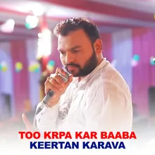 Too Krpa Kar Baaba Keertan Karava