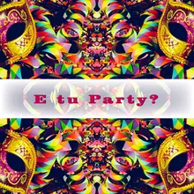 E tu party?