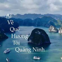 Ai Về Quê Hương Tôi Quảng Ninh