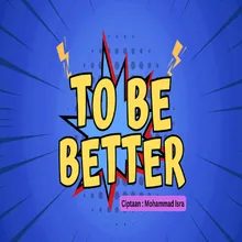 TO BE BETTER