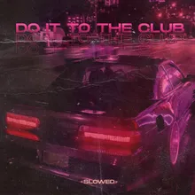 Do It To The Club