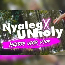 dj nyaleg x unholy melody ular v104 - inst