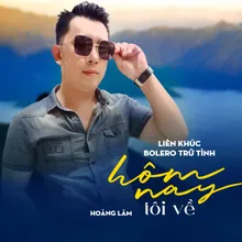 Liên Khúc Bolero Trữ Tình / Hôm Nay Tôi Về