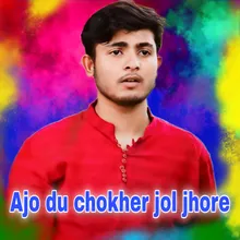 Ajo du chokher jol jhore