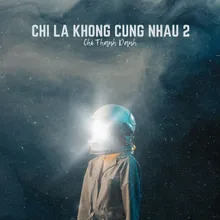 Chỉ Là Không Cùng Nhau 2