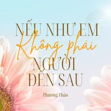 Nếu như em không phải người đến sau